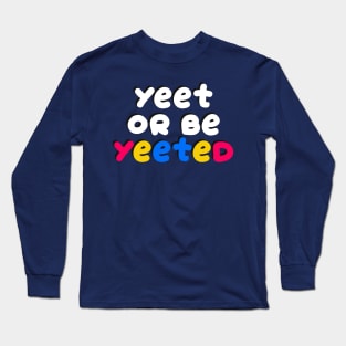 Yeet or be YEETED Long Sleeve T-Shirt